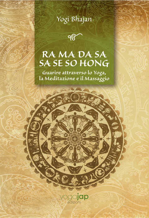 Ra Ma Da Sa Sa Se So Hong - Guarire attraverso lo Yoga, la Meditazione e il Massaggio